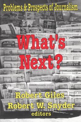 Read online What's Next?: The Problems and Prospects of Journalism - Robert Giles file in ePub