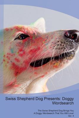 Download Swiss Shepherd Dog Presents: Doggy Wordsearch The Swiss Shepherd Dog Brings You A Doggy Wordsearch That You Will Love! Vol. 4 - Doggy Puzzles | PDF