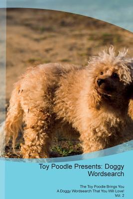 Read online Toy Poodle Presents: Doggy Wordsearch The Toy Poodle Brings You A Doggy Wordsearch That You Will Love! Vol. 2 - Doggy Puzzles file in ePub