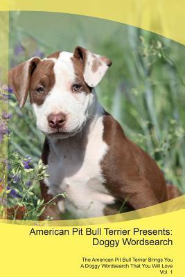 Read online American Pit Bull Terrier Presents: Doggy Wordsearch The American Pit Bull Terrier Brings You A Doggy Wordsearch That You Will Love Vol. 1 - Doggy Puzzles | PDF