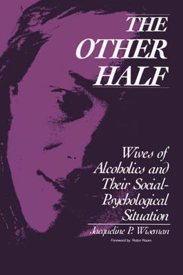 Download The Other Half: Wives of Alcoholics and Their Social-Psychological Situation - Jacqueline Wiseman | ePub