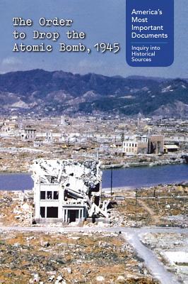 Download The Order to Drop the Atomic Bomb 1945 (America's Most Important Documents: Inquiry into Historical Sources) - Kaitlyn Duling | ePub