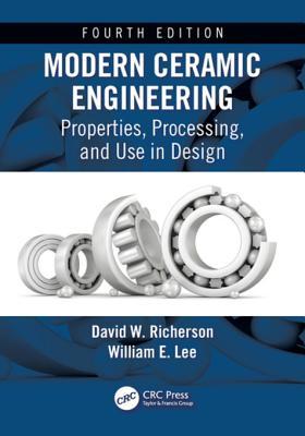 Download Modern Ceramic Engineering: Properties, Processing, and Use in Design, Fourth Edition - David W Richerson | PDF
