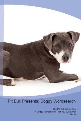 Download Pit Bull Presents: Doggy Wordsearch The Pit Bull Brings You A Doggy Wordsearch That You Will Love! Vol. 4 - Doggy Puzzles | ePub