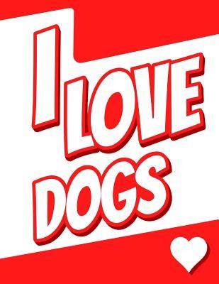 Download I Love Dogs: Journal, Notebook, Diary, 105 Lined Pages, Birthday, Christmas, Friendship Gifts for Girls and Boys, Teens, Women or Men, 8 1/2 X 11 - NOT A BOOK file in ePub