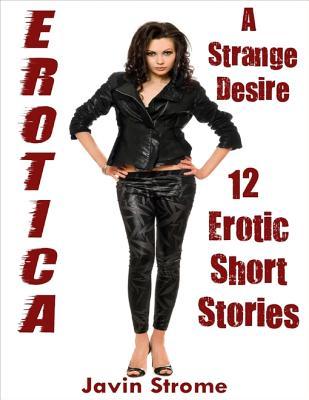 Read Erotica: A Strange Desire: 12 Erotic Short Stories - Javin Strome | ePub