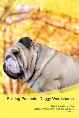Download Bulldog Presents: Doggy Wordsearch The Bulldog Brings You A Doggy Wordsearch That You Will Love Vol. 1 - Doggy Puzzles file in PDF