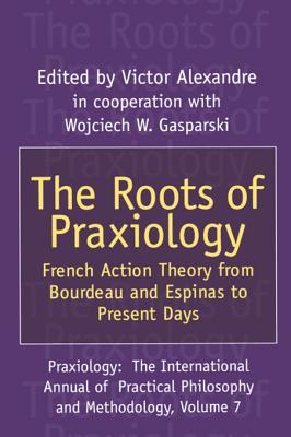 Download The Roots of Praxiology: French Action Theory from Bourdeau and Espinas to Present Days - Víctor Alexandre file in PDF