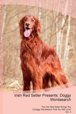 Read online Irish Red Setter Presents: Doggy Wordsearch The Irish Red Setter Brings You A Doggy Wordsearch That You Will Love! Vol. 3 - Doggy Puzzles file in PDF