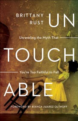 Read Untouchable: Unraveling the Myth That You're Too Faithful to Fall - Brittany Rust file in ePub