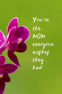 Read You're the Mom Everyone Wishes They Had: Blank Journal and Gift for Mom - Gene Yess | ePub