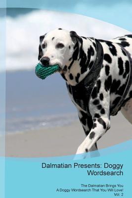 Download Dalmatian Presents: Doggy Wordsearch The Dalmatian Brings You A Doggy Wordsearch That You Will Love! Vol. 2 - Doggy Puzzles file in PDF
