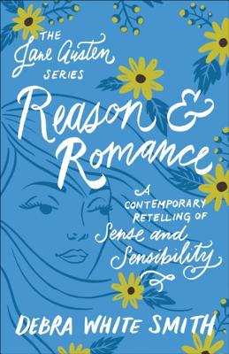 Download Reason and Romance: A Contemporary Retelling of Sense and Sensibility - Debra White Smith | PDF