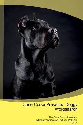 Download Cane Corso Presents: Doggy Wordsearch The Cane Corso Brings You A Doggy Wordsearch That You Will Love Vol. 1 - Doggy Puzzles | ePub