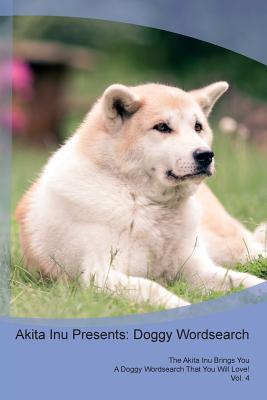 Read online Akita Inu Presents: Doggy Wordsearch The Akita Inu Brings You A Doggy Wordsearch That You Will Love! Vol. 4 - Doggy Puzzles file in PDF