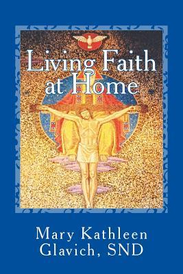 Download Living Faith at Home: Catholic Practices and Prayer - Mary Kathleen Glavich | PDF