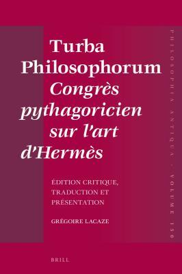 Read Turba Philosophorum Congr�s Pythagoricien Sur l'Art d'Herm�s: Edition Critique, Traduction Et Pr�sentation - Gregoire Lacaze | PDF