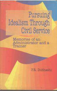 Read online Pursuing Idealism Through Civil Service: Memories of an Administrator and a Trainer - P. R. Dubhashi file in PDF