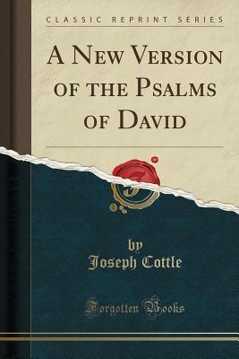 Download A New Version of the Psalms of David (Classic Reprint) - Joseph Cottle file in PDF