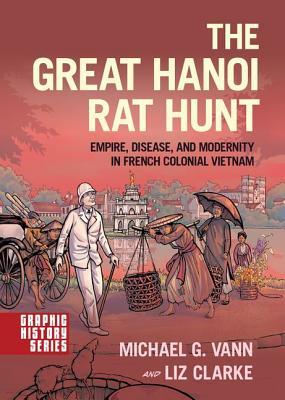 Download The Great Hanoi Rat Hunt: Empire, Disease, and Modernity in French Colonial Vietnam - Michael G. Vann | PDF