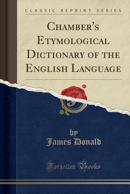 Read online Chamber's Etymological Dictionary of the English Language (Classic Reprint) - James Donald | ePub