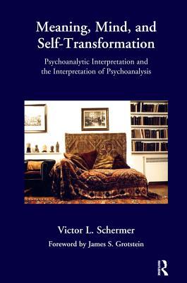 Download Meaning, Mind, and Self-Transformation: Psychoanalytic Interpretation and the Interpretation of Psychoanalysis - Victor L. Schermer | ePub