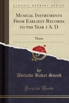 Read Musical Instruments from Earliest Records to the Year 1 A. D: Thesis (Classic Reprint) - Adelaide Baker Sneed file in ePub