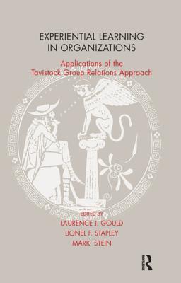 Read Experiential Learning in Organizations: Applications of the Tavistock Group Relations Approach - Laurence J. Gould | PDF