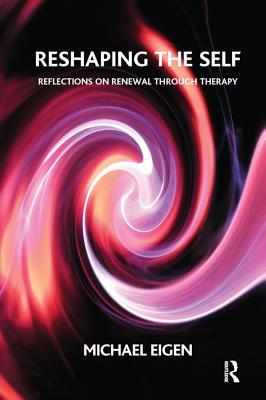 Read Reshaping the Self: Reflections on Renewal Through Therapy - Michael Eigen | ePub