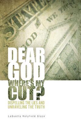 Read online Dear God, Where Is My Cut?: Dispelling the Lies and Unraveling the Truth - LaQuetta Holyfield Glaze | ePub