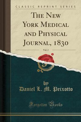 Read The New York Medical and Physical Journal, 1830, Vol. 2 (Classic Reprint) - Daniel L M Peixotto | ePub