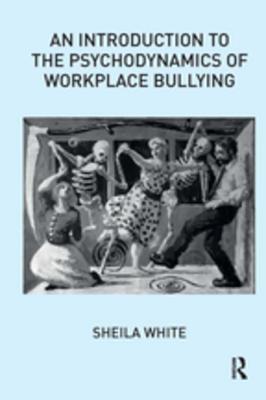 Read An Introduction to the Psychodynamics of Workplace Bullying - Sheila White file in PDF