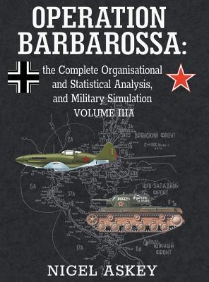 Download Operation Barbarossa: The Complete Organisational and Statistical Analysis, and Military Simulation, Volume Iiia - Nigel Askey file in PDF