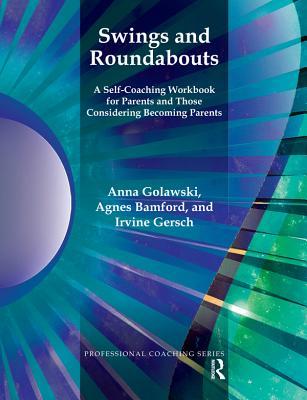 Download Swings and Roundabouts: A Self-Coaching Workbook for Parents and Those Considering Becoming Parents - Agnes Bamford | ePub