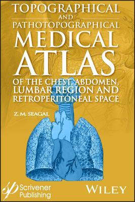 Read Topographical and Pathotopographical Medical Atlas of the Chest, Abdomen, Lumbar Region, and Retroperitoneal Space - Z M Seagal file in ePub