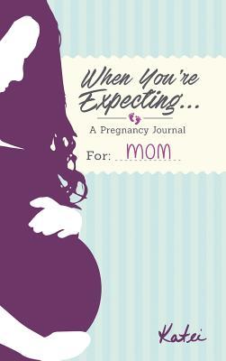 Read When You're Expectinga Pregnancy Journal for Mom - Wendy Sparks | PDF