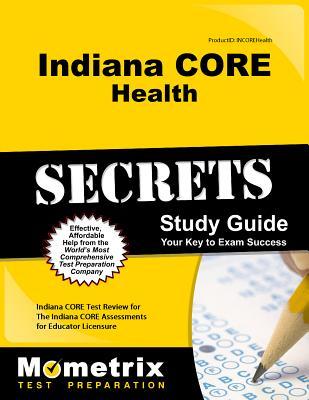 Read online Indiana Core Health Secrets Study Guide: Indiana Core Test Review for the Indiana Core Assessments for Educator Licensure - Indiana Core Exam Secrets Test Prep | PDF