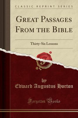 Read Great Passages from the Bible: Thirty-Six Lessons (Classic Reprint) - Edward Augustus Horton file in PDF