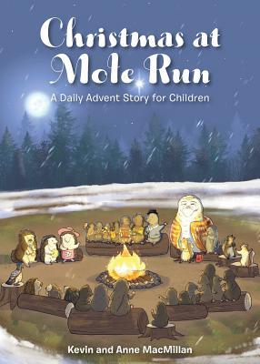 Read Christmas at Mole Run: A Daily Advent Story for Children - Kevin MacMillan | PDF