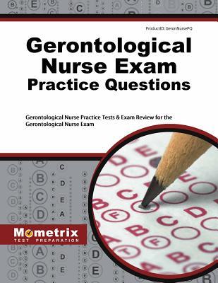 Read Gerontological Nurse Exam Practice Questions: Gerontological Nurse Practice Tests & Exam Review for the Gerontological Nurse Exam - Nurse Exam Secrets Test Prep Gerontological | ePub
