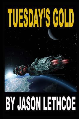 Read Tuesday's Gold: A Rollicking, Space Western Filled with Gunfights, Androids and a Mysterious Question. - Jason Lethcoe | PDF