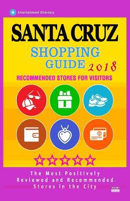 Download Santa Cruz Shopping Guide 2018: Best Rated Stores in Santa Cruz, California - Stores Recommended for Visitors, (Shopping Guide 2018) - Edna W Powell | PDF