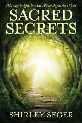 Read online Sacred Secrets: Visionary Insights Into the Hidden Mysteries of God - Mrs Shirley J Seger | ePub