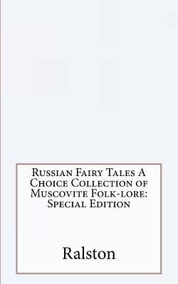 Download Russian Fairy Tales a Choice Collection of Muscovite Folk-Lore: Special Edition - William Ralston | ePub