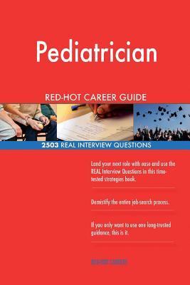 Read Pediatrician Red-Hot Career Guide; 2503 Real Interview Questions - Red-Hot Careers | PDF