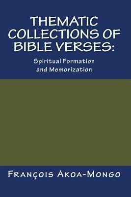 Download Thematic Collections of Bible Verses: Spiritual Formation and Memorization - Rev Francois Kara Akoa-Mongo Dr | PDF