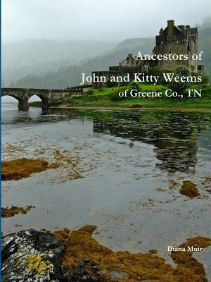 Read online Ancestors of John and Kitty Weems of Greene Co., TN - Diana Muir | ePub