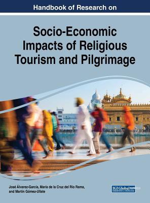 Read online Handbook of Research on Socio-Economic Impacts of Religious Tourism and Pilgrimage - Jose Alvarez-Garcia | ePub