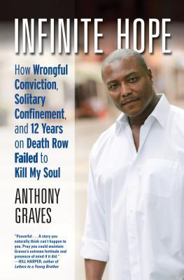 Read Infinite Hope: How Wrongful Conviction, Solitary Confinement, and 12 Years on Death Row Failed to Kill My Soul - Anthony Graves file in ePub