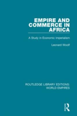 Read online Empire and Commerce in Africa: A Study in Economic Imperialism - Leonard Woolf file in ePub